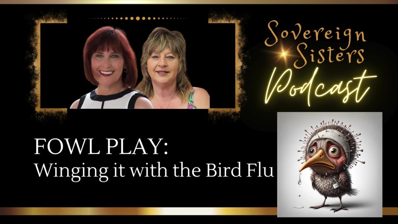 Sovereign Sisters Podcast | Episode 17 | Fowl Play: Winging it with the Bird Flu