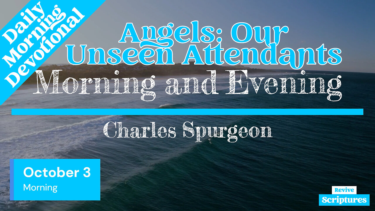 October 3 Morning Devotional | Angels: Our Unseen Attendants | Morning and Evening by Spurgeon