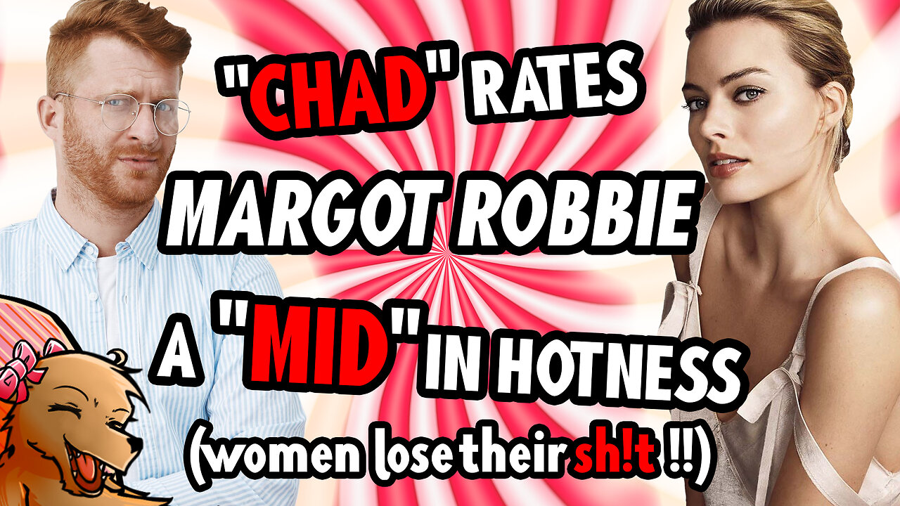 "CHAD" RATES MARGOT ROBBIE A "MID" IN HOTNESS!!