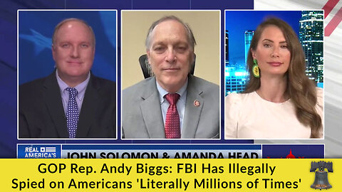 GOP Rep. Andy Biggs: FBI Has Illegally Spied on Americans 'Literally Millions of Times'