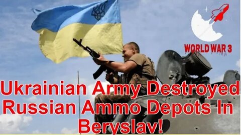 Ukrainian Army Destroyed Russian Ammo Depots In Beryslav! - WW3