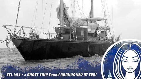 SSL642 ~ a GHOST SHIP found ABANDONED AT SEA!