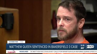 Matthew Queen sentenced to 30 years to life, plus 56 years, in Bakersfield 3 case