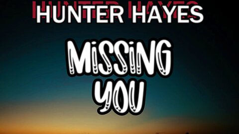 🔴HUNTER HAYES - MISSING YOU (LYRICS)