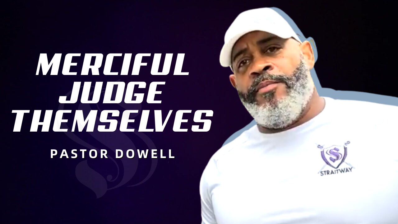 Merciful Judge Themselves | Shepherd Pastor Dowell