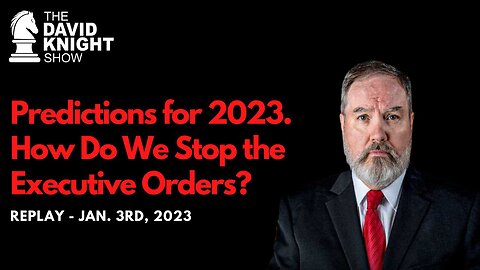 Predictions for 2023 | The David Knight Show - Jan. 3, 2023