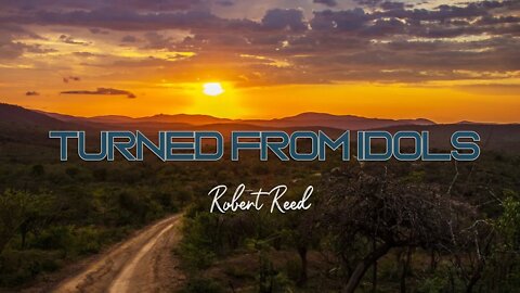 Robert Reed - Turned from Idols