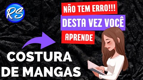 (COSTURAS DE MANGAS) Não tem erro, dessa vez você vai aprender!!! - EP233