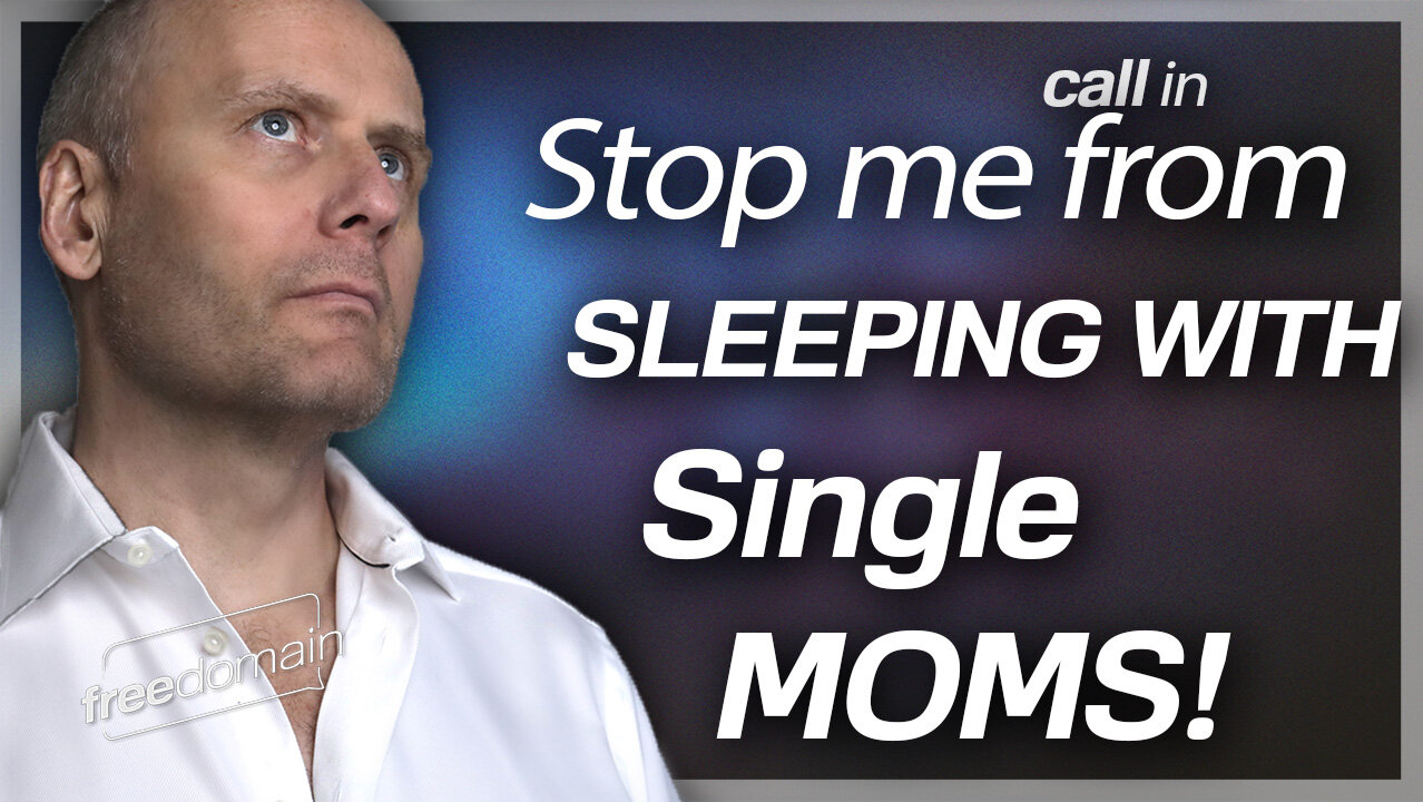 Help Me Stop Sleeping with Single Mothers! Freedomain Call In