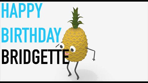 Happy Birthday BRIDGETTE! - PINEAPPLE Birthday Song