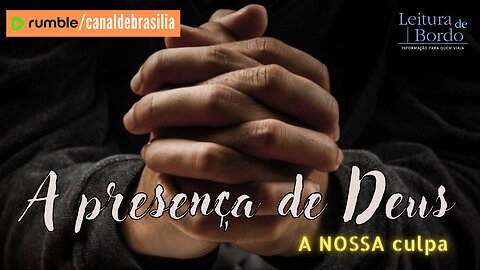 A presença de Deus CLXXI - A NOSSA culpa!