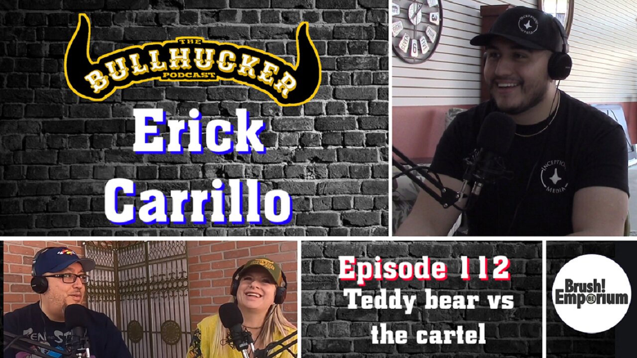 Episode 112 Erick Carrillo. Teddy Bear vs the cartel.