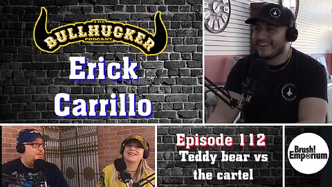 Episode 112 Erick Carrillo. Teddy Bear vs the cartel.