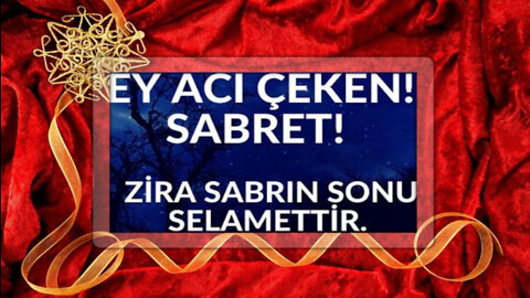 ey acı çeken sabr et ey geceleri gözyaşı döken ey galbi kırılmış olan sakinleş yalnız ellehe güven