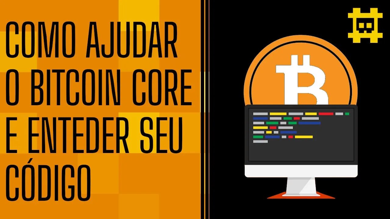 A melhor forma de ajudar o Bitcoin Core e como entender o seu código - [CORTE]