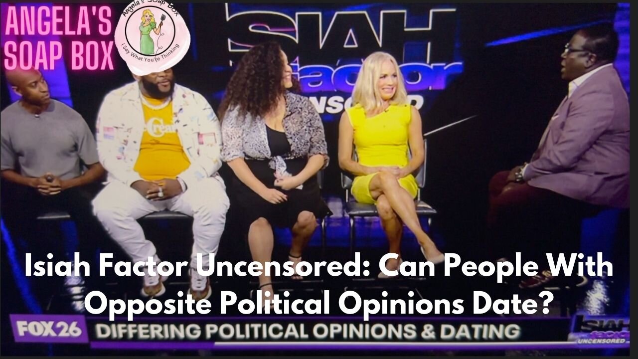 Isiah Factor Uncensored: Can People With Opposite Political Opinions Date?