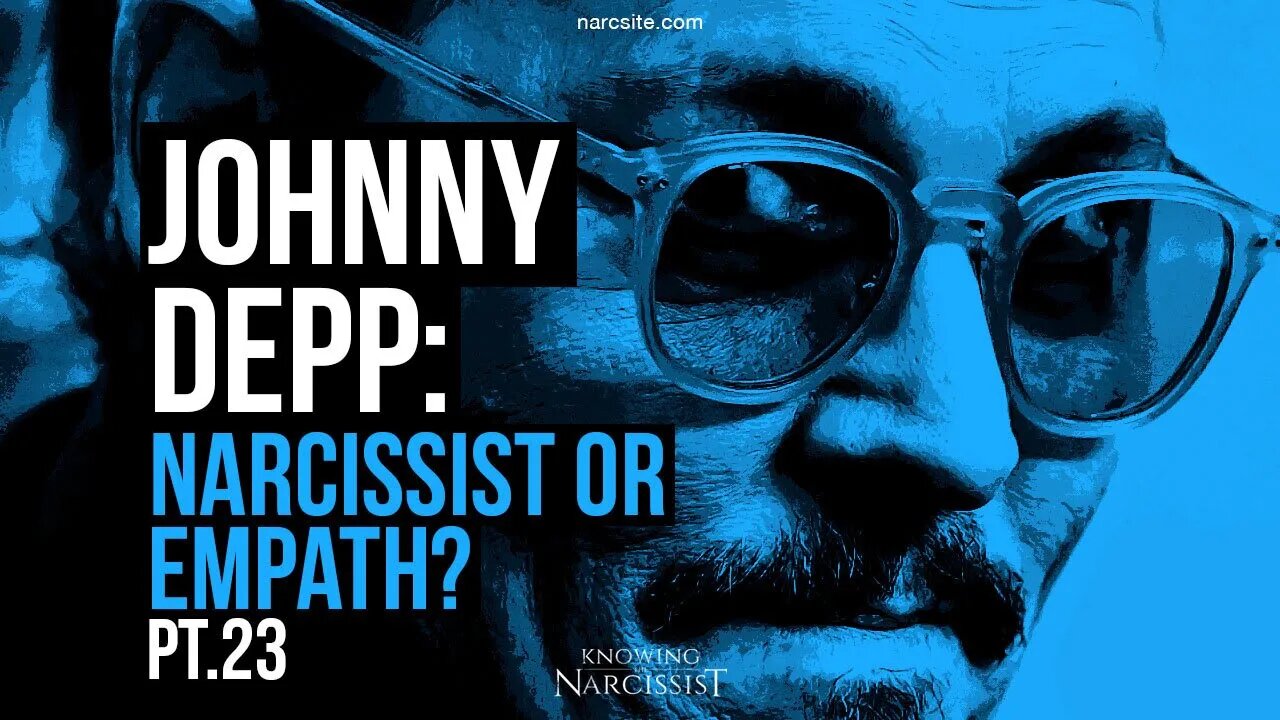 Johnny Depp : Narcissist or Empath? Part 23