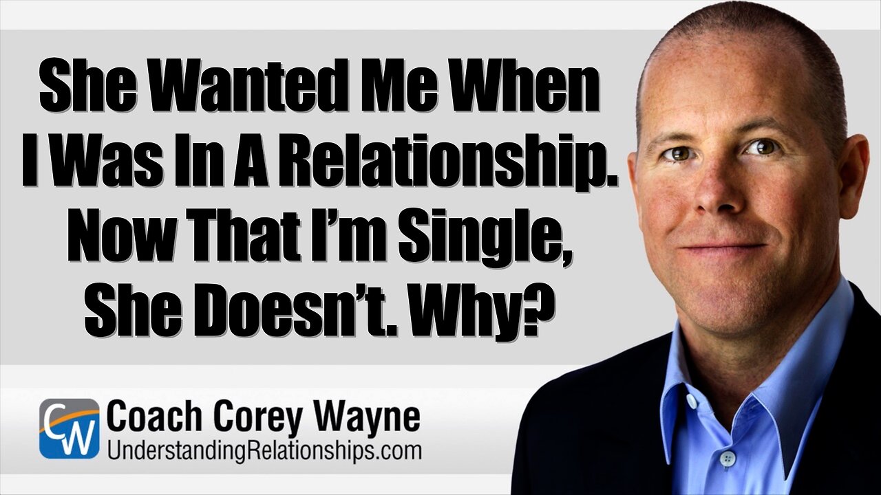 She Wanted Me When I Was In A Relationship. Now That I’m Single, She Doesn’t. Why?