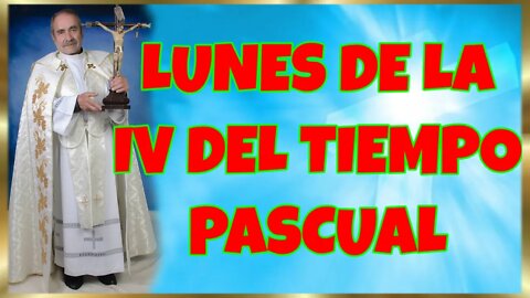 129 LUNES DE LA IV DEL TIEMPO PASCUAL 2022. 4K