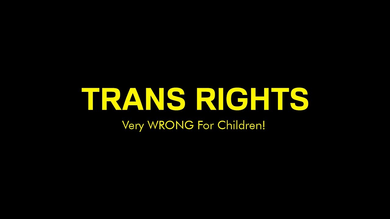 Trans Rights Very WRONG For Children