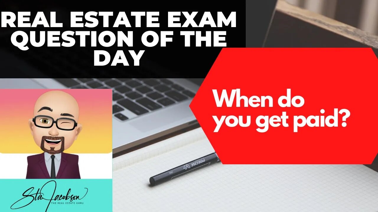 When do real estate agents get paid? -- Daily real estate practice exam question