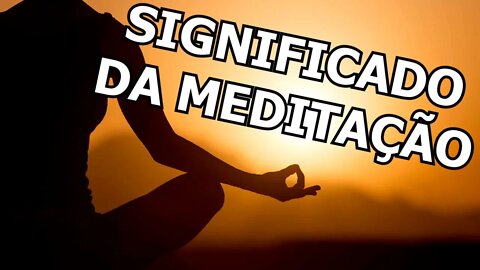 MEDITAÇÃO - Benefícios e significado