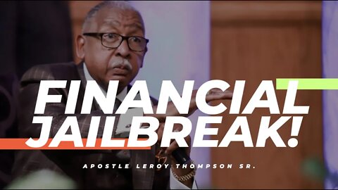 Financial Jailbreak! | Apostle Leroy Thompson Sr.