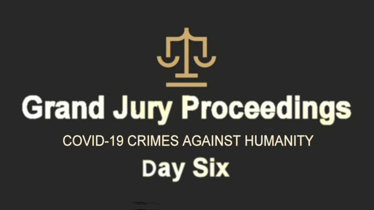 COVID Crimes Against Humanity Grand Jury - Day 6