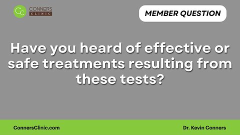 Have you heard of effective or safe treatments resulting from these tests?