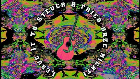 Leave it to Stever FRIED DAZE NIGHTS LOOPY JAMS