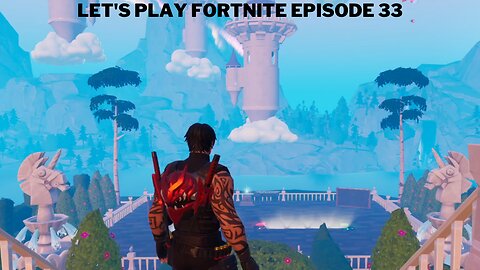 Let's play Fortnite Episode 33