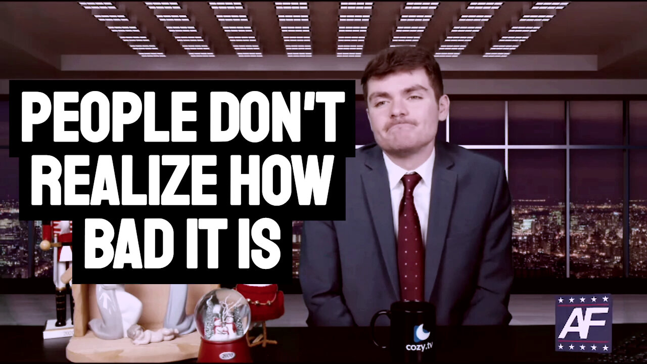 People Don't Realize How Bad It Is - Nick Fuentes - America First