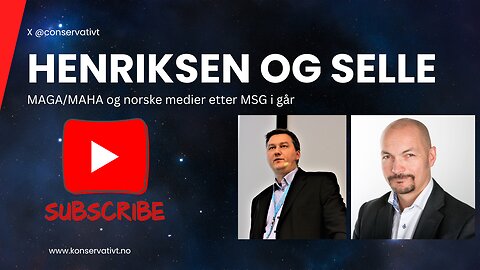 Henriksen og Selle Ep.99,5 MAGA/MAHA og norske medier etter MSG møtet i går