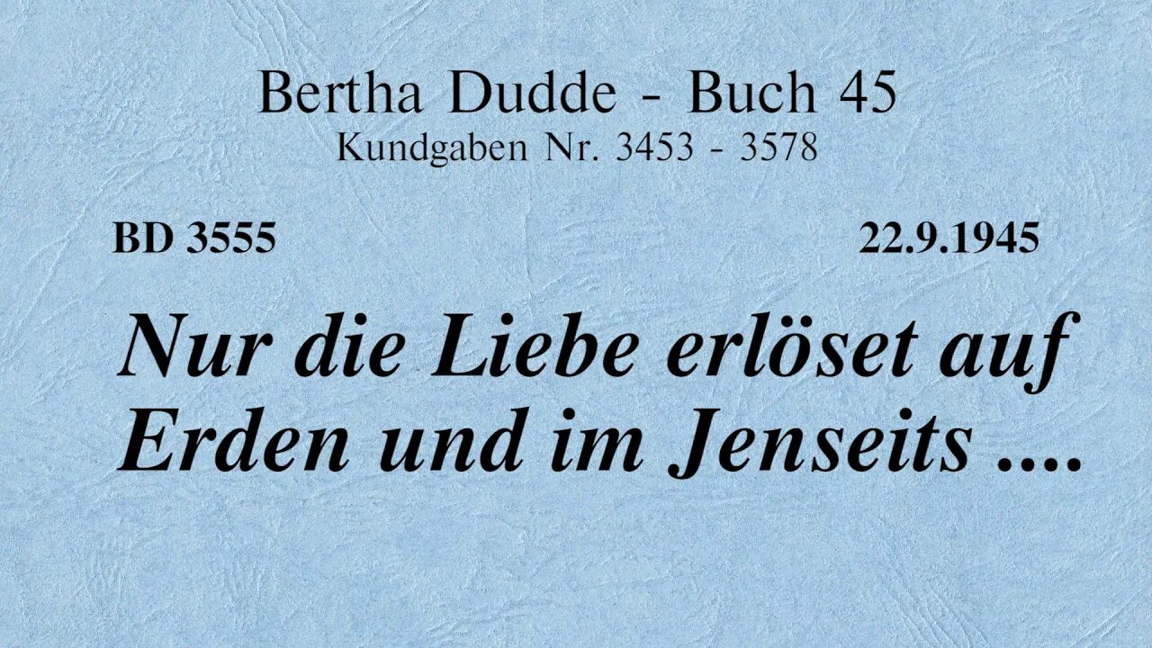 BD 3555 - NUR DIE LIEBE ERLÖSET AUF ERDEN UND IM JENSEITS ....
