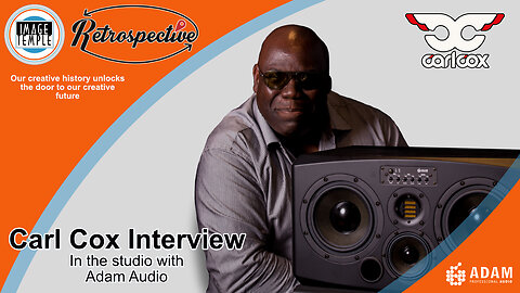 Image Temple - Retrospective, Carl Cox - In the studio Interview for ADAM Audio