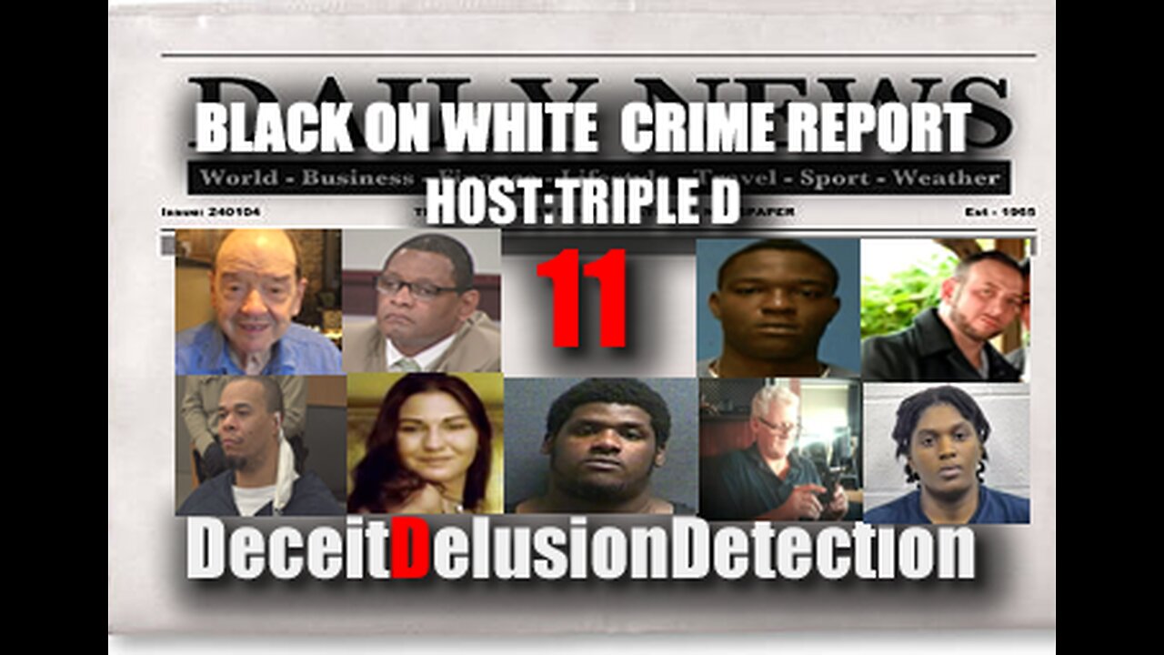 (EP11) BLACK ON WHITE CRIME REPORT WITH TRIPLE D-DECEITDELUSIONDETECTION