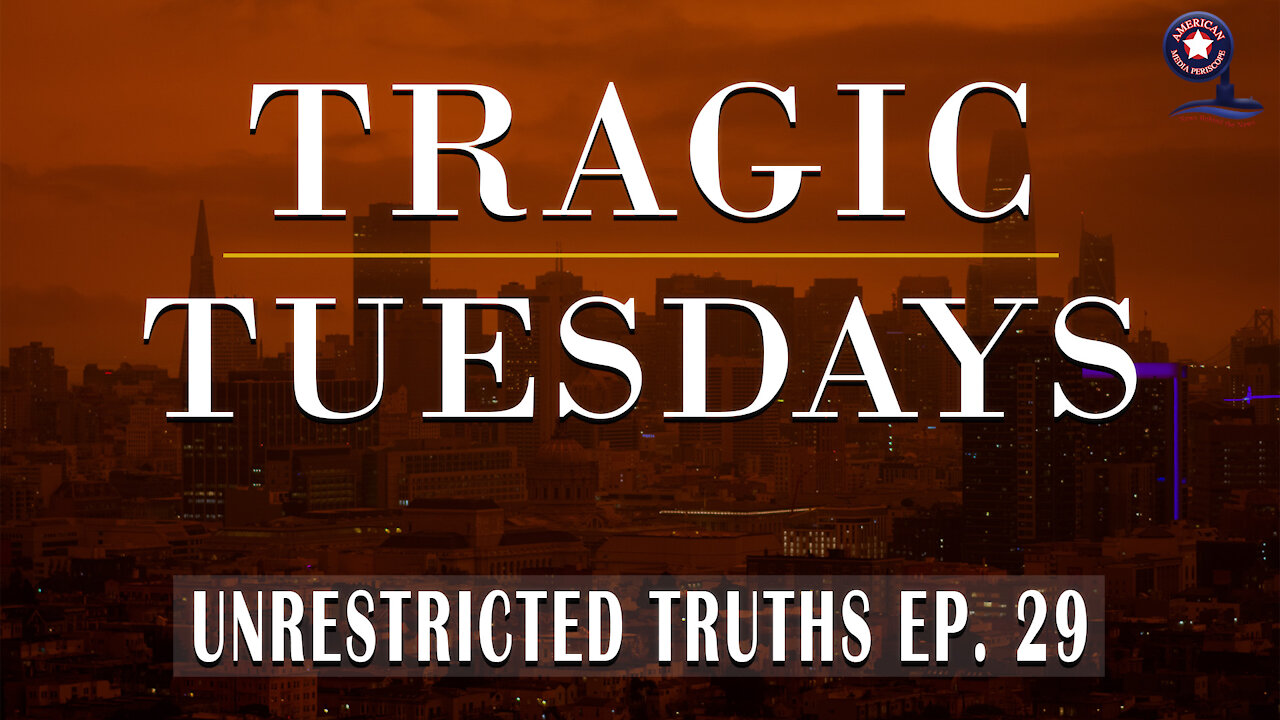 Tragic Tuesdays - Unrestricted Truths Ep. 29