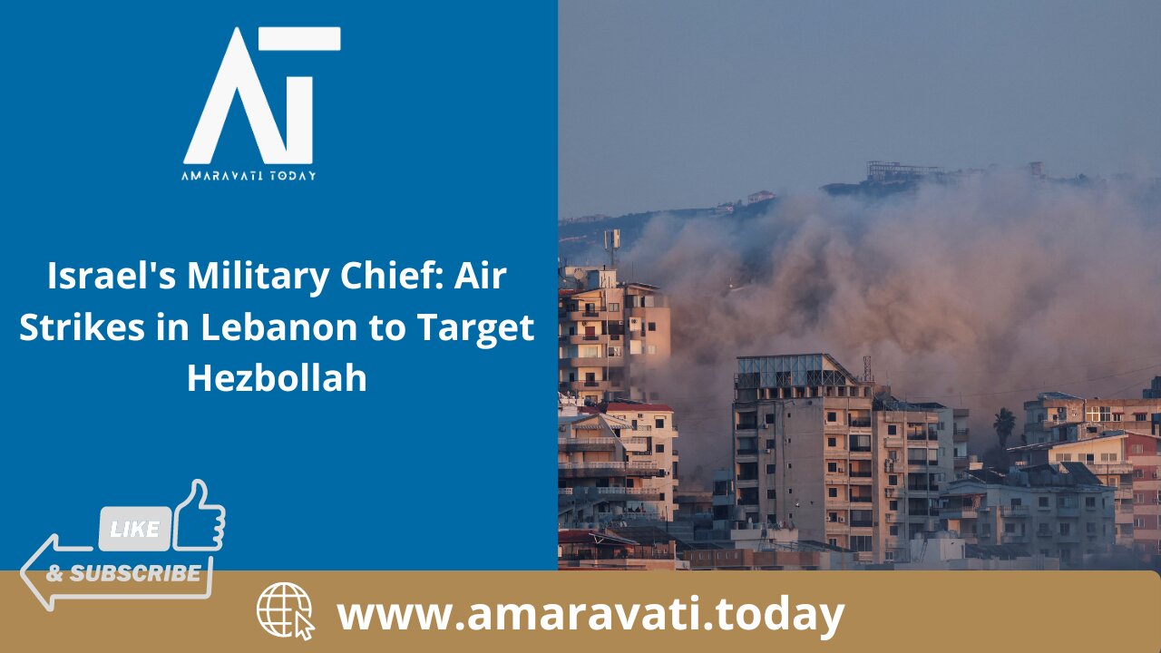 Israel's Military Chief Air Strikes in Lebanon to Target Hezbollah | Amaravati Today