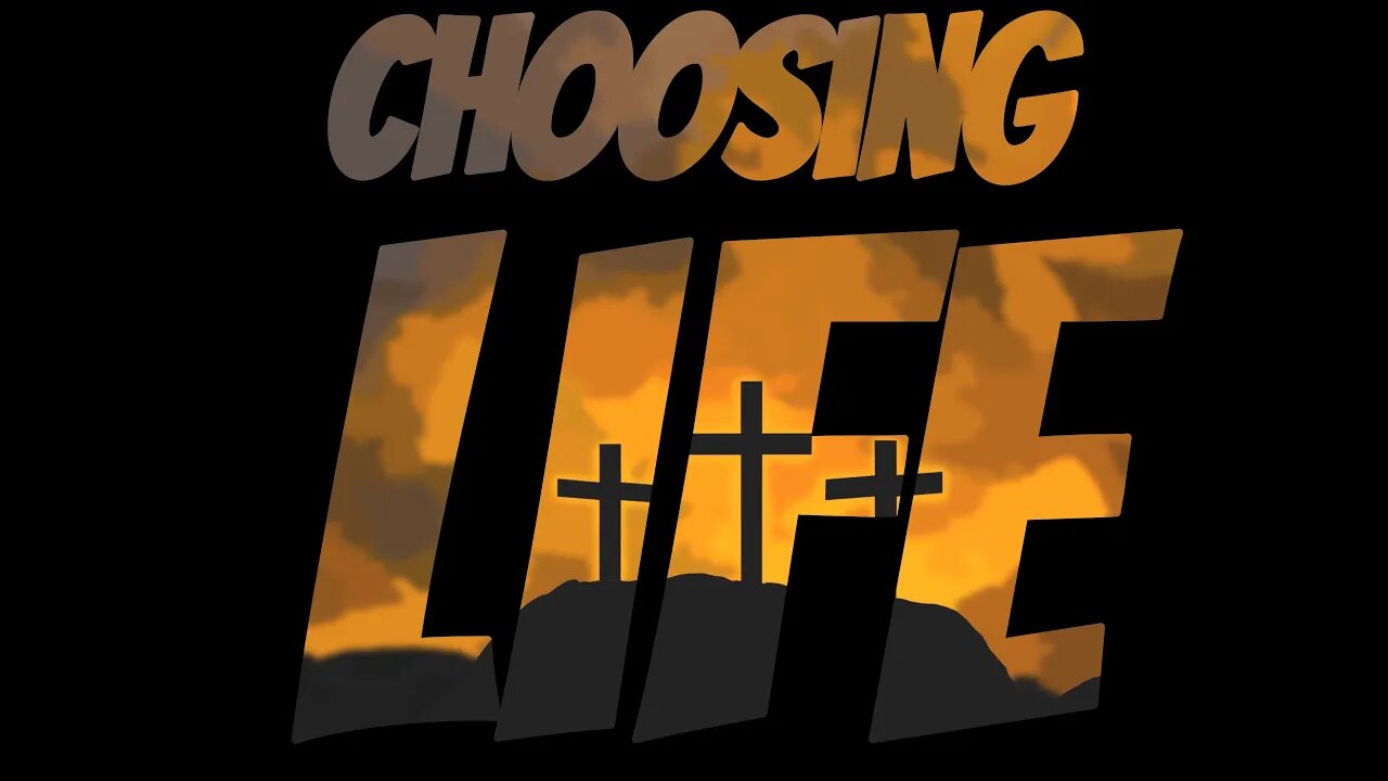 Choosing Life (John 8:21-30)