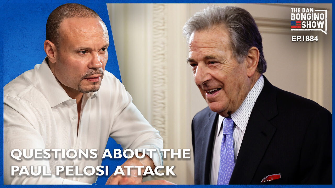 Questions Emerge About The Paul Pelosi Attack (Ep. 1884) - The Dan Bongino Show