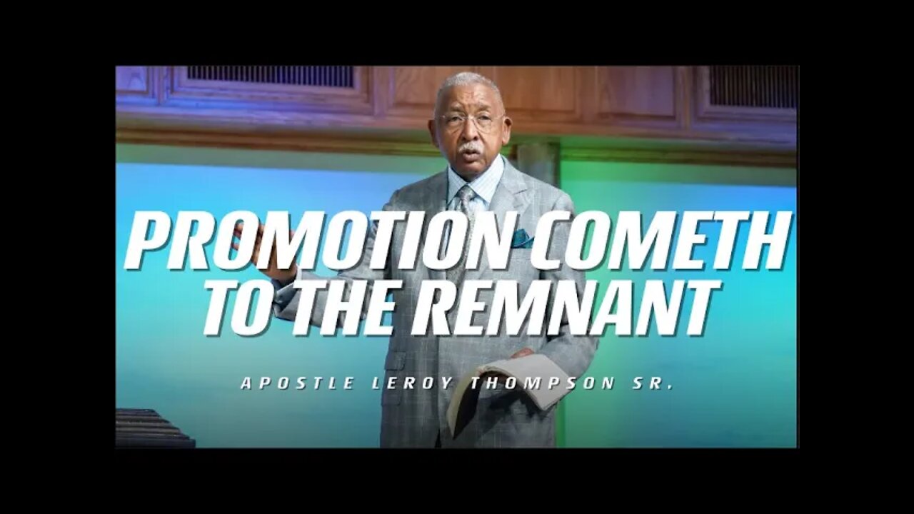 Promotion Cometh To The Remnant | Apostle Leroy Thompson Sr.