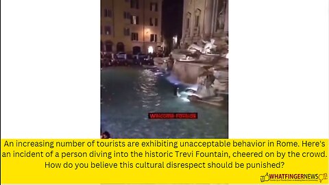 An increasing number of tourists are exhibiting unacceptable behavior in Rome. Here's an incident