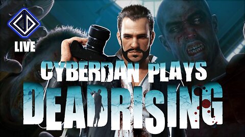 CyberDan Plays Dead Rising!