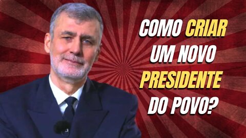 COMO CRIAR UM NOVO PRESIDENTE DO POVO?