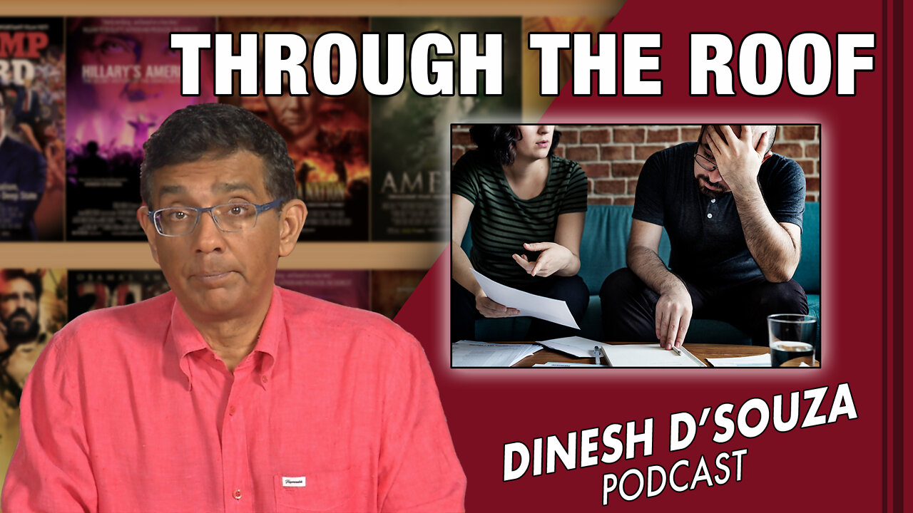 THROUGH THE ROOF Dinesh D’Souza Podcast Ep272