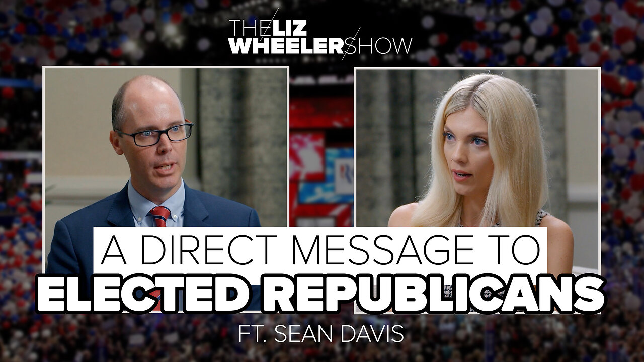 A Direct Message to Elected Republicans ft. Sean Davis | The Liz Wheeler Show