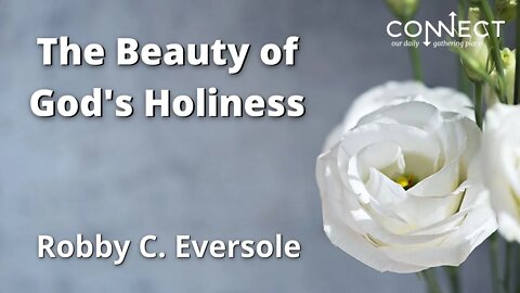 "The Beauty of God's Holiness" - Robby C. Eversole - 8/23/2022