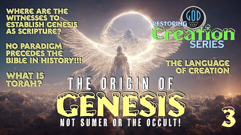 Restoring Creation: Part 3: What Is the Origin of Genesis? Not Sumer or the Occult!