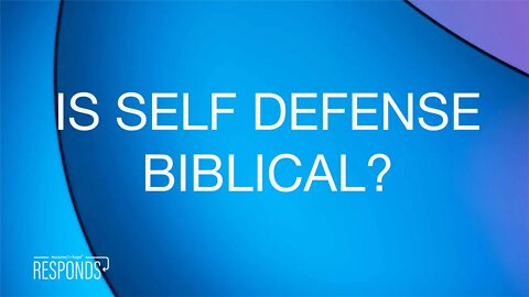 Reasons for Hope Responds | Is Self Defense Biblical?