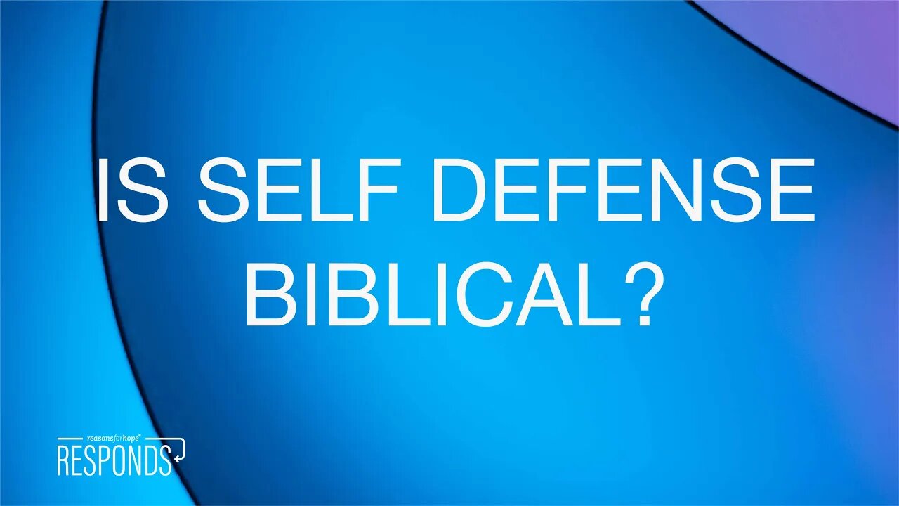Reasons for Hope Responds | Is Self Defense Biblical?